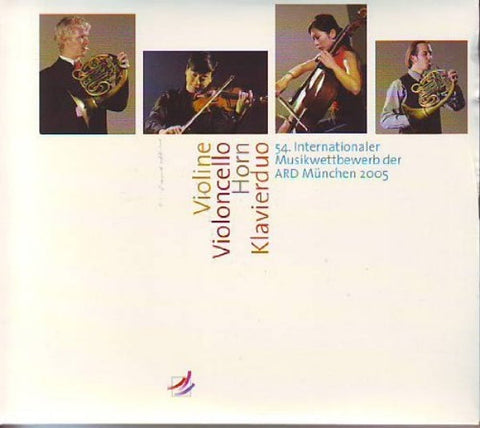 54. Internationaler Musikwettbewerb der ARD München 2005 - Violine, Violoncello, French Horn, Piano Duo - Bayerischer Rundfunk [Doppel-CD]